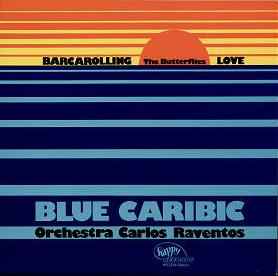 The Butterflies , Orchestra Carlos Raventos ‎– Blue Caribic/ Barcarolling Love  (1977)