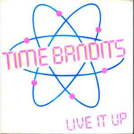 Time Bandits ‎– Live It Up  (1981)     7"
