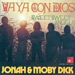 Jonah & Moby Dick ‎– Vaya Con Dios / Sweet Sweet Angela  (1972)     7"
