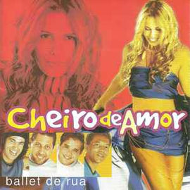 Cheiro De Amor ‎– Ballet De Rua  (2002)     CD