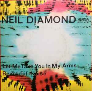 Neil Diamond ‎– Let Me Take You In My Arms / Beautiful Noise   (1979)     7"