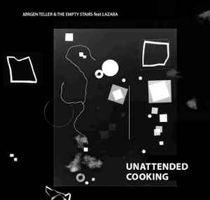 Jørgen Teller & The Empty Stairs Feat Lazara* ‎– Unattended Cooking  (2013)     CD