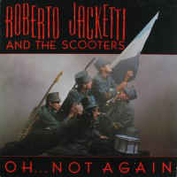 Roberto Jacketti And The Scooters* ‎– Oh... Not Again  (1985)