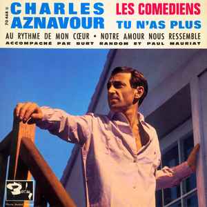 Charles Aznavour Accompagné Par Burt Random Et Paul Mauriat ‎– Les Comédiens / Tu N'as Plus  (1963)     7"