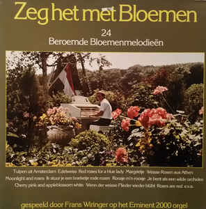 Frans Wiringer ‎– Zeg Het Met Bloemen (24 Beroemde Bloemenmelodieën)