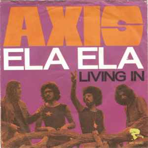 Axis ‎– Ela Ela  (1972)     7"