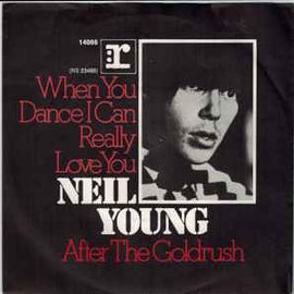 Neil Young ‎– When You Dance I Can Really Love You  (1971)     7"