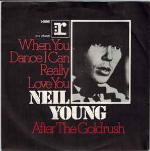 Neil Young ‎– When You Dance I Can Really Love You  (1971)     7"