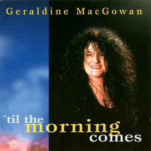Geraldine MacGowan ‎– 'Til The Morning Comes  (1996)