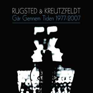 Rugsted & Kreutzfeldt* ‎– Går Gennem Tiden 1977-2007  (2007)     CD