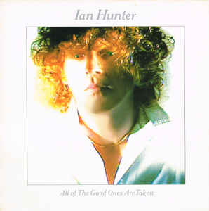 Ian Hunter ‎– All Of The Good Ones Are Taken  (1983)