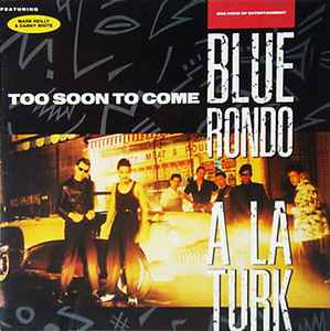 Blue Rondo A La Turk* Featuring Mark Reilly & Danny White ‎– Too Soon To Come (One Hour Of Entertainment)  (1986)