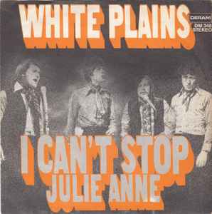 White Plains ‎– I Can't Stop / Julie Anne  (1972)     7"