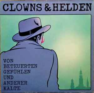 Clowns & Helden ‎– Von Beteuerten Gefühlen Und Anderer Kälte  (1986)