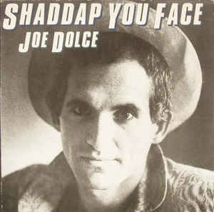 Joe Dolce ‎– Shaddap You Face  (1981)