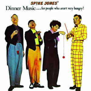 Spike Jones ‎– Dinner Music... For People Who Aren't Very Hungry  (1988)