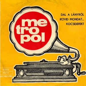 Metropol* ‎– Dal A Lányról / Rövid Mondat... / Kocsidefekt  (1974)