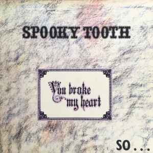 Spooky Tooth ‎– You Broke My Heart So...I Busted Your Jaw  (1973)