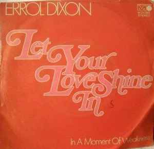 Errol Dixon ‎– Let Your Love Shine Into Your Heart / In A Moment Of Weakness  (1972)     7"