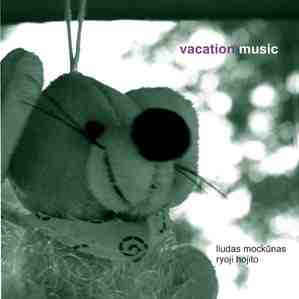 Liudas Mockūnas / Ryoji Hojito ‎– Vacation Music  (2010)     CD