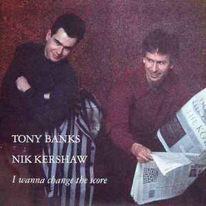 Tony Banks / Nik Kershaw ‎– I Wanna Change The Score  (1991)