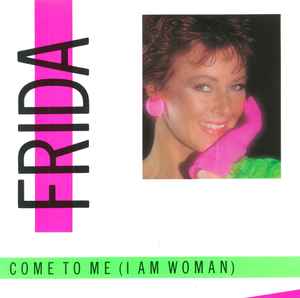 Frida ‎– Come To Me (I Am Woman)  (1984)     7"