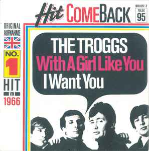 The Troggs ‎– With A Girl Like You / I Want You  (1987)     7"
