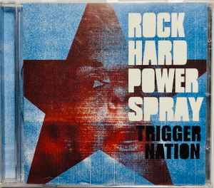 Rock Hard Power Spray ‎– Trigger Nation  (2008)     CD