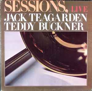 Jack Teagarden / Teddy Buckner ‎– Sessions, Live  (1976)