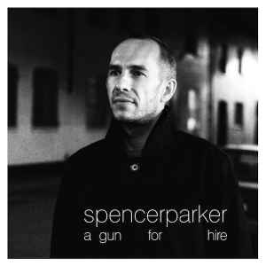 Spencer Parker ‎– A Gun For Hire  (2011)     CD