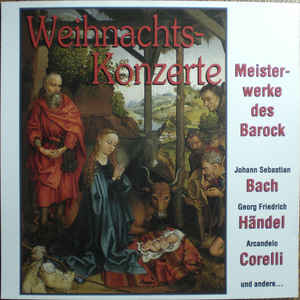 Johann Sebastian Bach, Georg Friedrich Händel, Arcandelo Corelli* ‎– Berühmte Weihnachts-Konzerte (Meisterwerke Des Barock)  (1993)