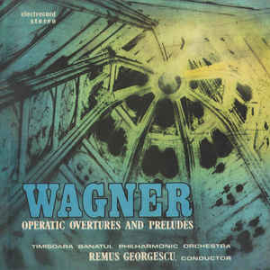 Wagner* - Timișoara „Banatul” Philharmonic* , Conductor Remus Georgescu ‎– Operatic Overtures And Preludes = Uverturi Și Preludii Din Opere  (1989)