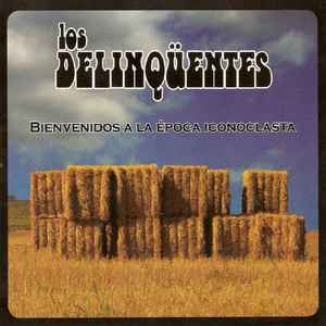 Los Delinqüentes ‎– Bienvenidos A La Época Iconoclasta  (2009)       CD