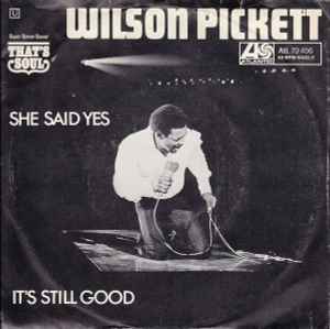 Wilson Pickett ‎– She Said Yes / It's Still Good  (1970)     7"