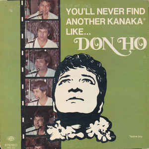 Don Ho ‎– You'll Never Find Another Kanaka Like...