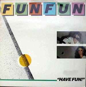 Fun Fun ‎– Have Fun!  (1984)