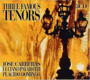 Jose Carreras* / Luciano Pavarotti / Placido Domingo ‎– Three Famous Tenors  (2000)