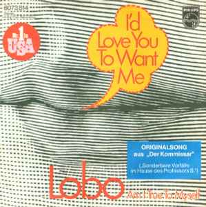 Lobo ‎– I'd Love You To Want Me  (1973)     7"