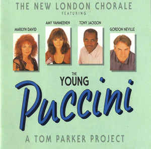 The New London Chorale* Featuring Marilyn David (2), Amy Vanmeenen, Tony Jackson, Gordon Neville ‎– The Young Puccini (A Tom Parker Project) (1991)