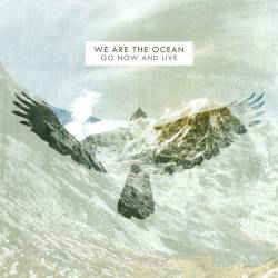 We Are The Ocean ‎– Go Now And Live  (2011)