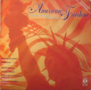 Various ‎– American Freedom - Great Folk-Songs And Ballads  (1982)