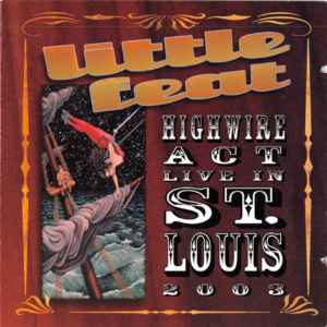 Little Feat ‎– Highwire Act - Live In St. Louis 2003  (2003)     CD