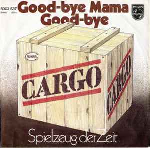 Cargo* ‎– Good-Bye, Mama, Good-Bye  (1977)     7"
