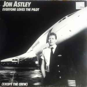 Jon Astley ‎– Everyone Loves The Pilot (Except The Crew)  (1987)