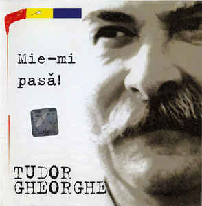 Tudor Gheorghe ‎– Mie-mi Pasă !  (1999)