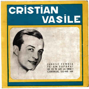 Cristian Vasile ‎– Iubesc Femeia / Te-Am Supărat / De Ce Te Uiţi La Mine / Cărăruie, Du-mă Iar  (1968)