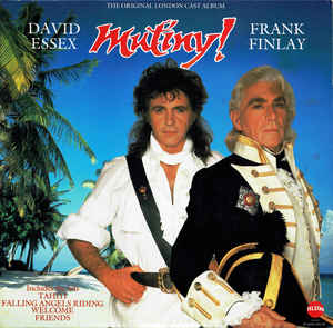 The Original London Cast*, David Essex, Frank Finlay ‎– Mutiny!  (1985)