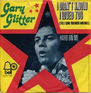 Gary Glitter ‎– I Didn't Know I Loved You (Till I Saw You Rock And Roll)  (1972)     7"