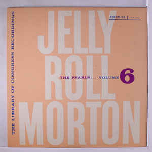 Jelly Roll Morton ‎– The Library Of Congress Recordings Volume 6 : The Pearls
