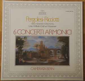 Pergolesi* / Ricciotti* / Unico Wilhelm Graf Van Wassenaer* - Camerata Bern ‎– 6 Concerti Armonici  (1981)